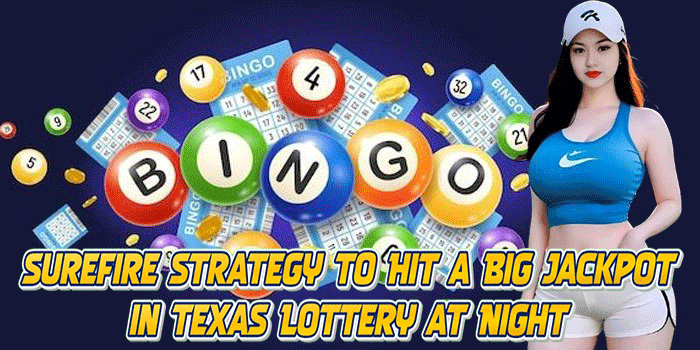 Surefire Strategy to Hit a Big Jackpot in Texas Lottery at Night