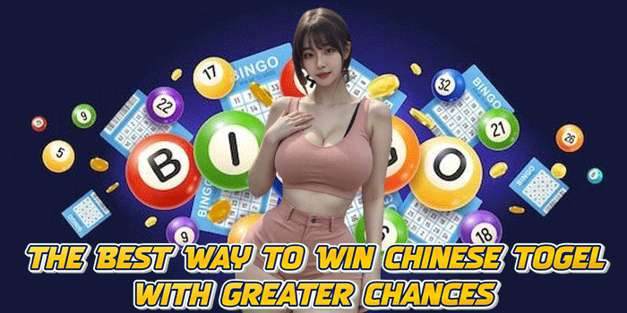 The Best Way to Win Chinese Togel with Greater Chances