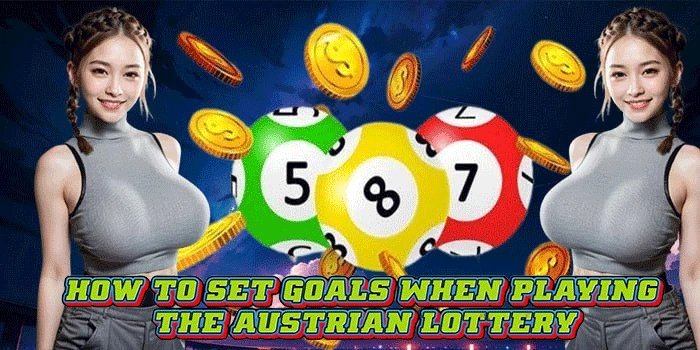 How to Set Goals When Playing the Austrian Lottery How to Set Goals When Playing the Austrian Lottery